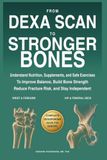 From DEXA Scan From DEXA Scan to Stronger Bones: Understand Nutrition, Supplements, and Safe Exercises to Improve Balance, Build Bone Strength, Reduce Fracture Risk, and Stay Independent