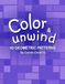 Color & Unwind: 40 Simple Geometric Patterns: Relaxation, Creativity and Stress Relief Coloring Book for Beginners, Adults and Seniors
