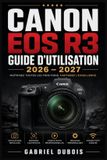 Canon EOS R3 Guide d'Utilisation 2026 - 2027