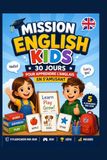 Mission Anglais Enfants: Apprendre l’anglais en s’amusant avec jeux, activités et exercices