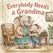 Everybody Libri GmbH Everybody Needs a Grandma: Heartwarming Elephant Grandmother and Grandchild Bedtime Storybook for Kids Ages 3-7 Paperback