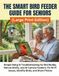 The Smart Bird Feeder Guide for Seniors (Large Print Edition): Simple Setup & Troubleshooting for Bird Buddy, Netvue Birdfy, and AI Camera Feeders: Fix Wi-Fi Issues, Identify Birds, and Share Photos
