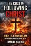 The Cost of Following Christ: When the Storm Breaks: How God Forms You Through Fire, Pressure, and Pain