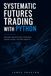 Systematic Futures Trading with Python: Building Quantitative Strategies Across Global Futures Markets