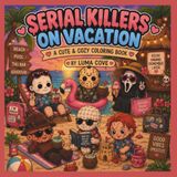 Cute & Cozy Serial Killers on Vacation: A Horror Parody Coloring Book for Adults