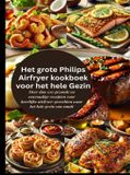 Het Philips Het grote Philips Airfryer kookboek voor het hele Gezin