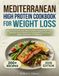 Mediterranean High Protein Cookbook for Weight Loss