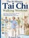 The Tai CHI Walking Workout The 10-Minute Tai Chi Walking Workout