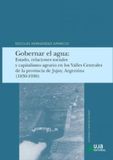 Gobernar Editorial Universidad de Jaén Gobernar el agua: Estado, relaciones sociales y capitalismo agrario en los Valles Centrales de la provincia de Juluy, Argentina (1830-1930) Paperback