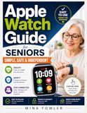 Apple Watch Guide for Seniors: Simple, Safe & Independent