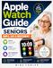 Apple Watch Guide for Seniors: Simple, Safe & Independent