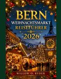BERN WEIHNACHTSMARKT REISEFÜHRER 2026