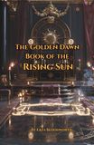 The Golden Dawn The Golden Dawn Book of the Rising Sun: A Year of Daily Practice: A 52-Week Course in Pentagram Rituals, the Middle Pillar, and Solar Magic