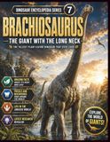 Dinosaur Encyclopedia Series Vol. 7: Brachiosaurus: The Forest Giant That Reached High into the Sky