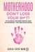 Motherhood Don't Lose Your Sh*t!