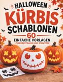 Kürbis-Schablonen - 60 einfache Vorlagen für Kürbisse zum Übertragen und schnitzen - Herbst & Halloween Dekoration - Gruselige & lustige ... Gemeinsame Bastelzeit mit der ganzen Familie