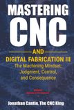 Mastering CNC and Digital Fabrication III: The Machining Mindset: Judgment, Control, and Consequence