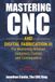 Mastering CNC and Digital Fabrication III: The Machining Mindset: Judgment, Control, and Consequence