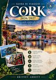 GUIDA Cork Travel Guide 2026/2027: Your Complete Guide to Ireland's Rebel City and County