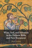 Wine, Cambridge University Press Wine, Soil, and Salvation in the Hebrew Bible and New Testament Paperback