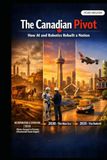 THE CANADIAN PIVOT: HOW AI AND ROBOTICS REBUILT A NATION