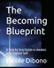 The Becoming Blueprint: A Step by Step Guide to Awaken your Highest Self