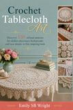 Crochet Tablecloth Art: 150 Refined Patterns for Doilies, Placemats, Bedspreads, and Lace Details