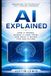 AI Explained: How It Works, Where It Came From, and What It Means for Our Future