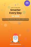How To Become Smarter Every Day for Kids: Fun Brain Exercises, Memory Tricks, Study Habits & Confidence Builders