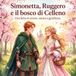 Simonetta, Ruggero e il bosco di Celleno: Una fiaba di amore, natura e gentilezza.