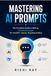 Mastering AI Prompts: The Complete Guide to Writing Powerful Prompts for ChatGPT, Claude, DeepSeek & More