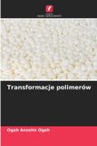 Transformacje OmniScriptum SRL Transformacje polimerów