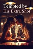Tempted by His Extra Shot