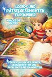 Logik- und Rätselgeschichten für Kinder Knacke die Rätsel: Fördert logisches Denken, Konzentration und Problemlösungsfähigkeiten | Für die 1.–5. Klasse