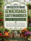 DAS Independently Published Das Unverzichtbare Gewächshaus-Gartenhandbuch Für Anfänger