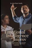 Emotional Intelligence in Improv: How Spontaneous Performance Develops Empathy, Self-Awareness, and Human Connection