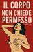 IL Independently Published Il Corpo Non Chiede Permesso Paperback
