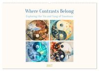 Where Calvendo Where Contrasts Belong - Exploring the Yin and Yang of Emotions (Wall Calendar 2027 DIN A2 landscape)