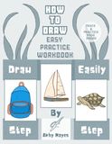 Easy How to Draw Workbook: Hand-Drawn Step-by-Step Practice Exercises for All Ages