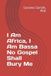 I Libri GmbH I Am Africa, I Am Bassa No Gospel Shall Bury Me
