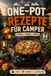 One Pot Rezepte für Camper