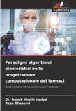 Paradigmi algoritmici pionieristici nella progettazione computazionale dei farmaci: Quadri evolutivi, reti neurali e innovazioni molecolari
