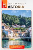Guida Astoria 2027 Travel Guide: Your Pocket and Seaside Companion, Featuring Coastal Views, Museums, Local Eateries, and Columbia River Adventures in Oregon, USA.
