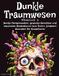 Dunkle Traumwesen: Dunkle Fantasiewelten, groteske Gesichter und expressive Illustrationen zum freien, kreativen Ausmalen für Erwachsene