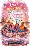 Real, no perfecta: No necesitas ser perfecta, solo necesitas ser tú