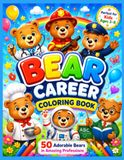 BEAR CAREER COLORING BOOK: 50 Adorable Bears in Amazing Professions
