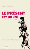 Le présent est un jeu: Etre vivant c'est maintenant !