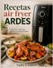 Recetas Ardes Recetas air fryer ARDES: Cocina fácil y sabor que inspira con recetas prácticas para cada día.