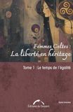 Femmes Celtes : La Liberté en Héritage Tome 1: Le temps de l'égalité