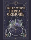 Green Witch Herbal Grimoire: Adult Coloring Book • 40 Magical Herbs & Plants
